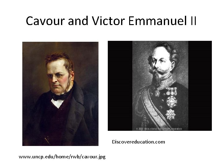 Cavour and Victor Emmanuel II Discovereducation. com www. uncp. edu/home/rwb/cavour. jpg 