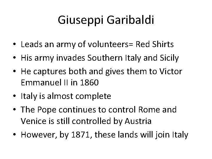 Giuseppi Garibaldi • Leads an army of volunteers= Red Shirts • His army invades