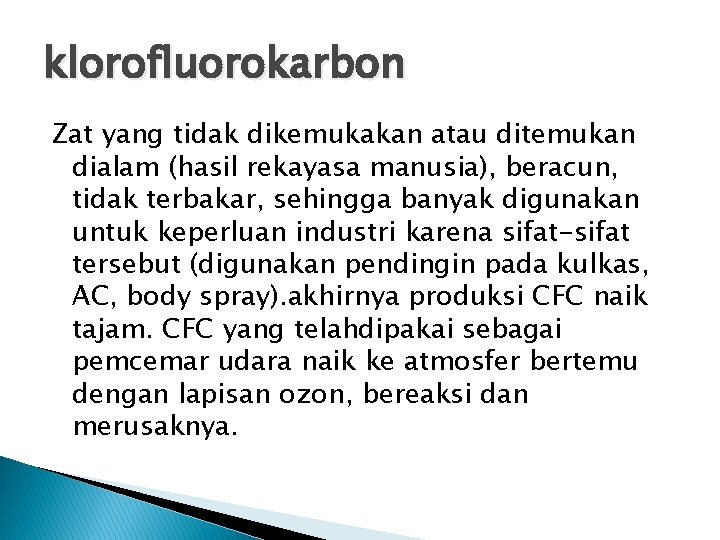 klorofluorokarbon Zat yang tidak dikemukakan atau ditemukan dialam (hasil rekayasa manusia), beracun, tidak terbakar,