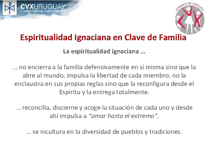 Espiritualidad Ignaciana en Clave de Familia La espiritualidad ignaciana … … no encierra a