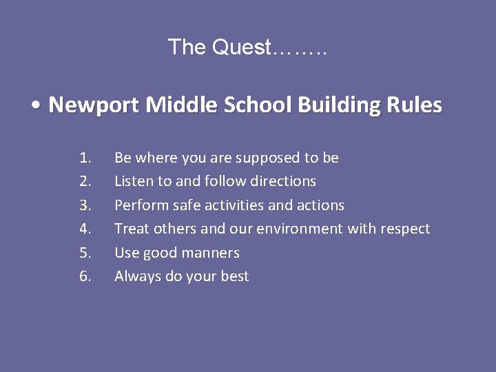 The Quest……. . • Newport Middle School Building Rules 1. 2. 3. 4. 5.