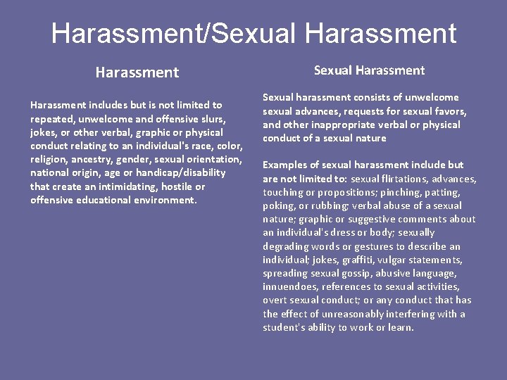 Harassment/Sexual Harassment includes but is not limited to repeated, unwelcome and offensive slurs, jokes,