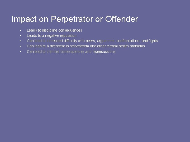 Impact on Perpetrator or Offender • • • Leads to discipline consequences Leads to