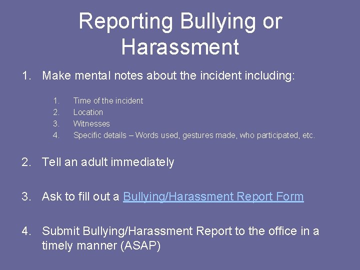 Reporting Bullying or Harassment 1. Make mental notes about the incident including: 1. 2.