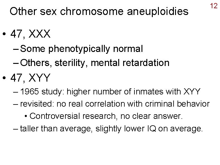 Other sex chromosome aneuploidies 12 • 47, XXX – Some phenotypically normal – Others,