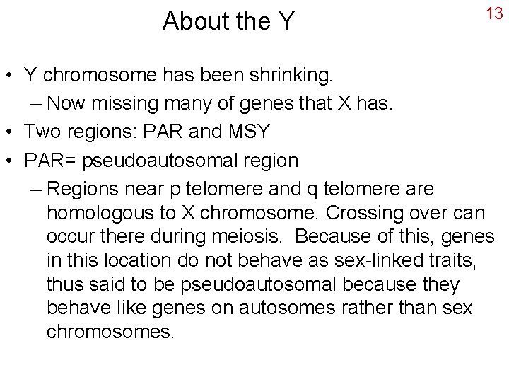 About the Y 13 • Y chromosome has been shrinking. – Now missing many