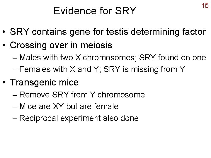 Evidence for SRY 15 • SRY contains gene for testis determining factor • Crossing