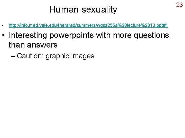 Human sexuality • http: //info. med. yale. edu/therarad/summers/wgss 255 a%20 lecture%2013. ppt#1 • Interesting