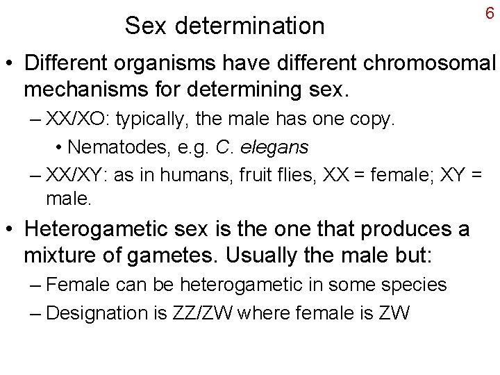 Sex determination 6 • Different organisms have different chromosomal mechanisms for determining sex. –