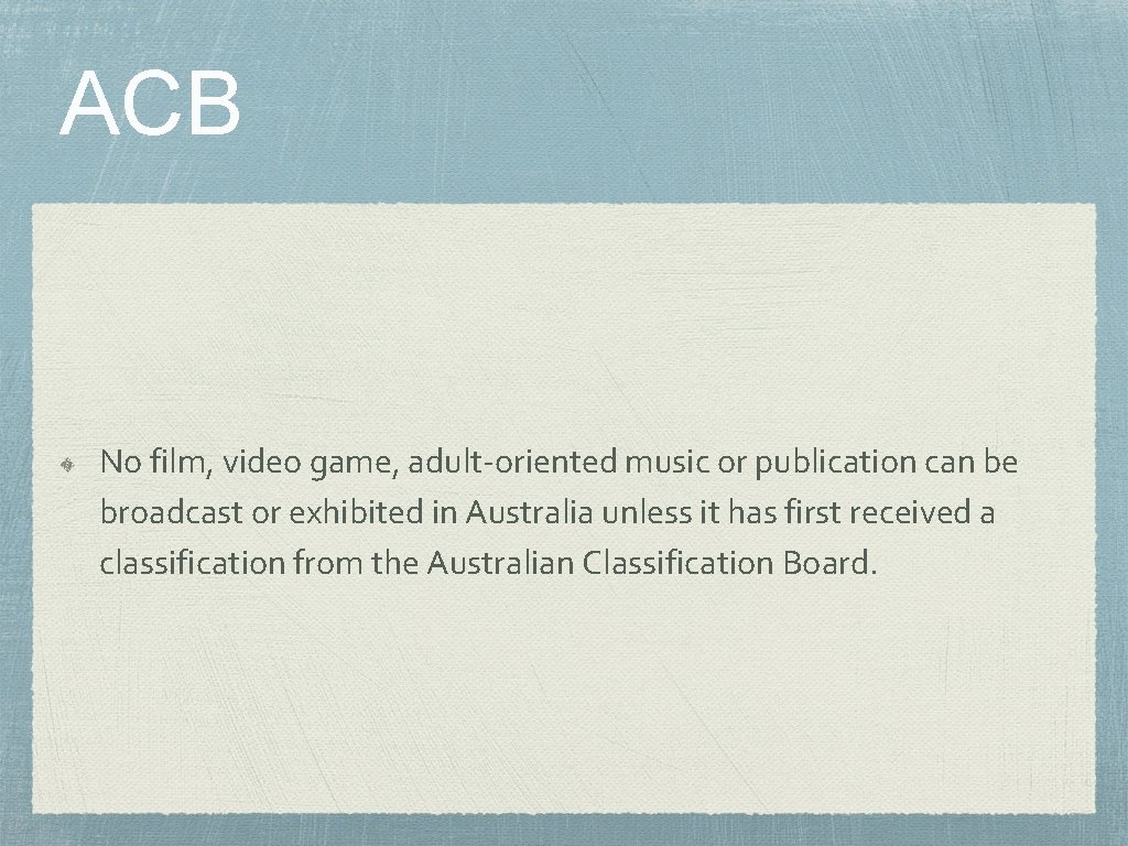 ACB No film, video game, adult-oriented music or publication can be broadcast or exhibited