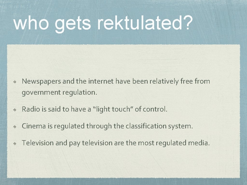 who gets rektulated? Newspapers and the internet have been relatively free from government regulation.