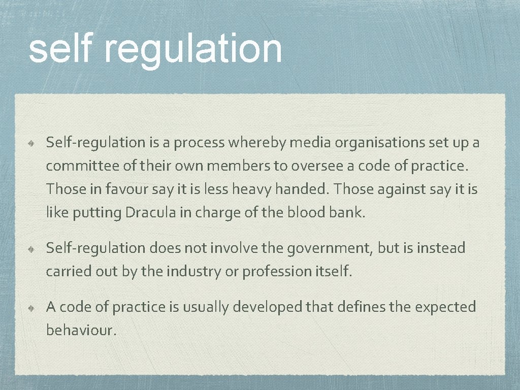 self regulation Self-regulation is a process whereby media organisations set up a committee of