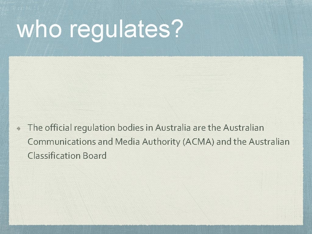 who regulates? The official regulation bodies in Australia are the Australian Communications and Media