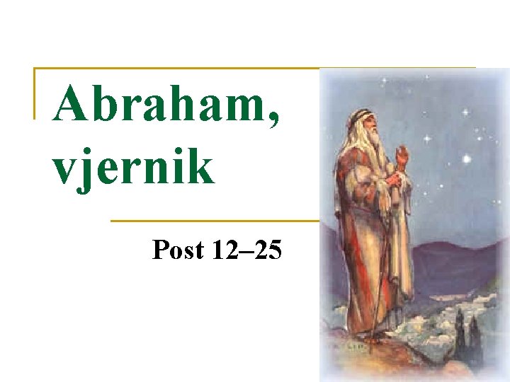 Abraham, vjernik Post 12– 25 6 