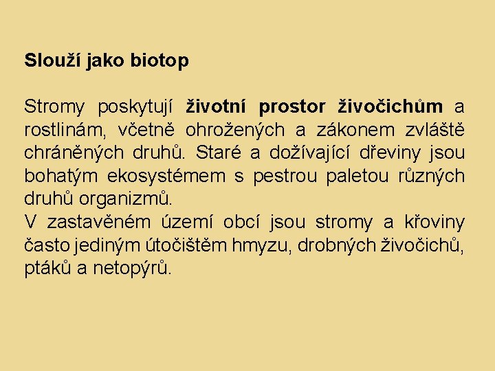 Slouží jako biotop Stromy poskytují životní prostor živočichům a rostlinám, včetně ohrožených a zákonem