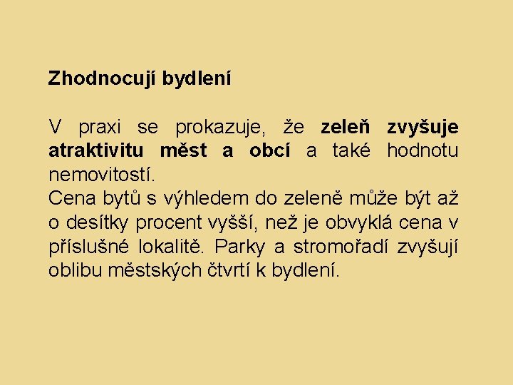 Zhodnocují bydlení V praxi se prokazuje, že zeleň zvyšuje atraktivitu měst a obcí a