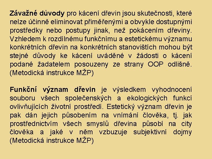 Závažné důvody pro kácení dřevin jsou skutečnosti, které nelze účinně eliminovat přiměřenými a obvykle