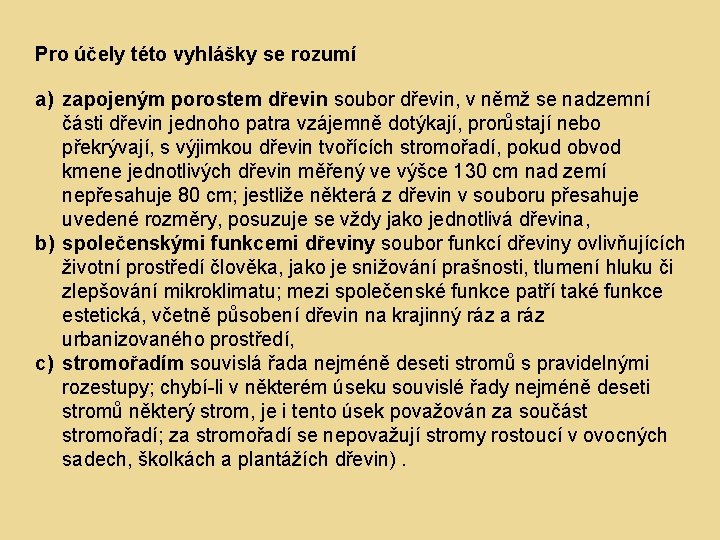 Pro účely této vyhlášky se rozumí a) zapojeným porostem dřevin soubor dřevin, v němž