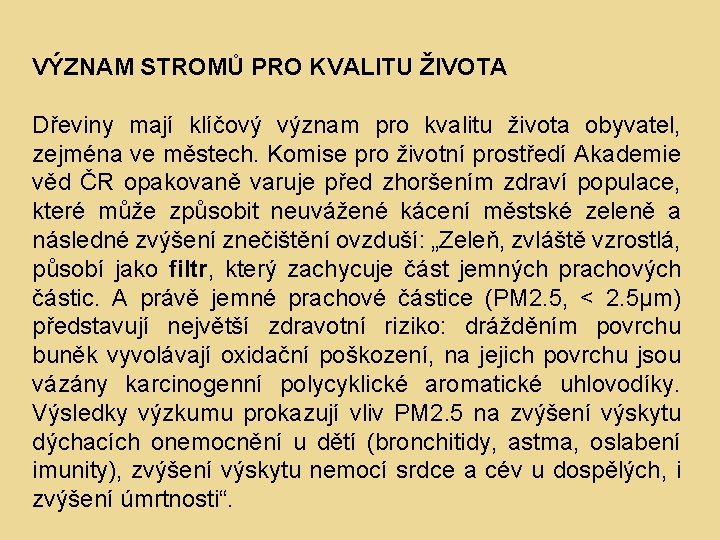 VÝZNAM STROMŮ PRO KVALITU ŽIVOTA Dřeviny mají klíčový význam pro kvalitu života obyvatel, zejména