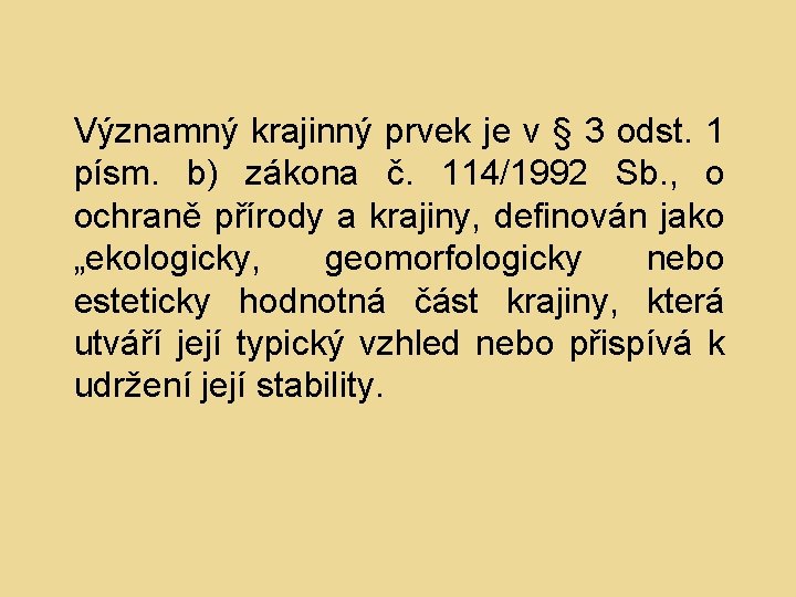 Významný krajinný prvek je v § 3 odst. 1 písm. b) zákona č. 114/1992