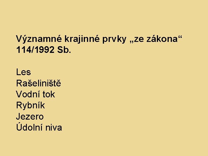 Významné krajinné prvky „ze zákona“ 114/1992 Sb. Les Rašeliniště Vodní tok Rybník Jezero Údolní