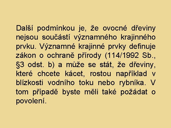 Další podmínkou je, že ovocné dřeviny nejsou součástí významného krajinného prvku. Významné krajinné prvky