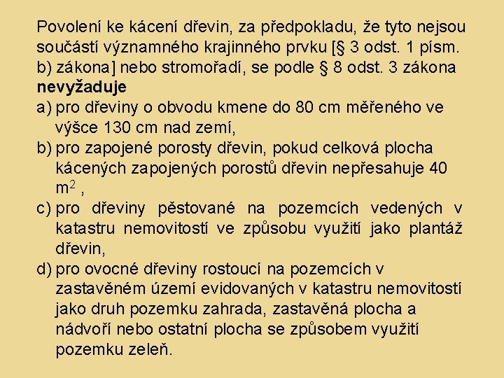 Povolení ke kácení dřevin, za předpokladu, že tyto nejsou součástí významného krajinného prvku [§