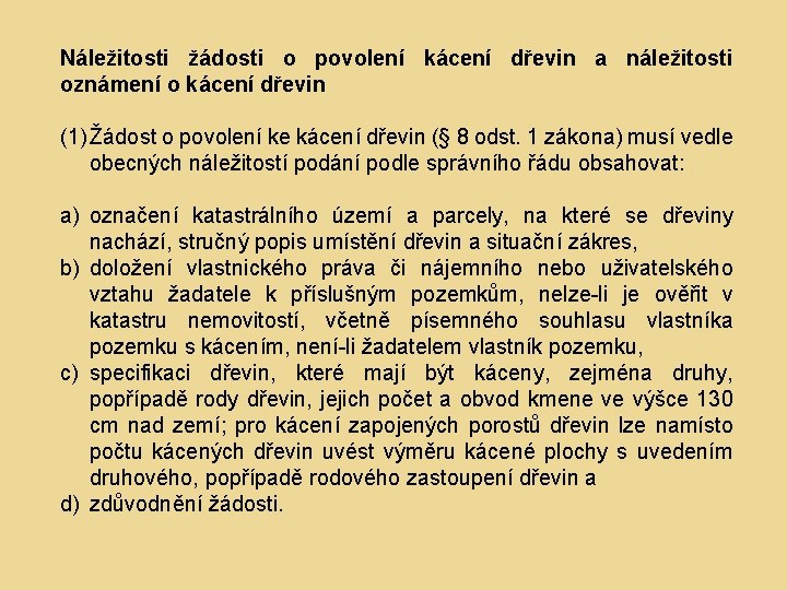 Náležitosti žádosti o povolení kácení dřevin a náležitosti oznámení o kácení dřevin (1) Žádost