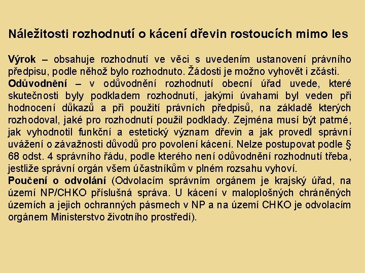 Náležitosti rozhodnutí o kácení dřevin rostoucích mimo les Výrok – obsahuje rozhodnutí ve věci