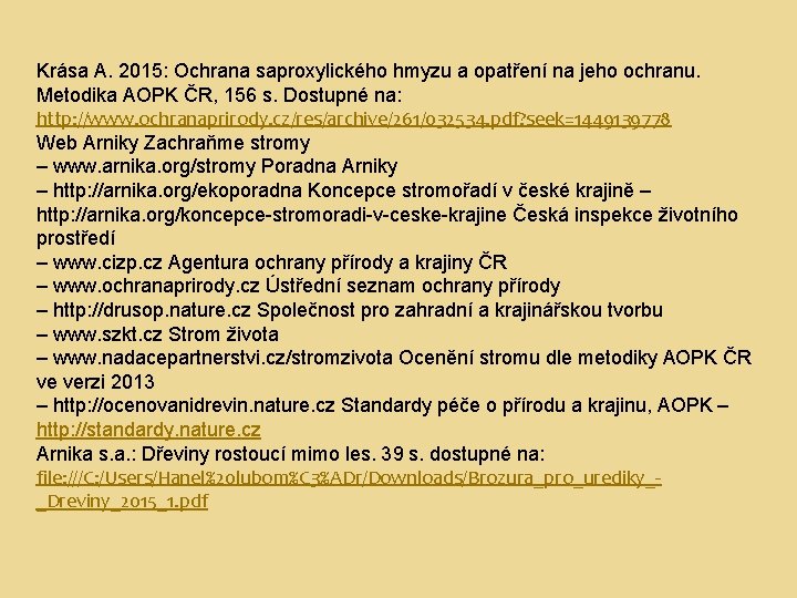 Krása A. 2015: Ochrana saproxylického hmyzu a opatření na jeho ochranu. Metodika AOPK ČR,