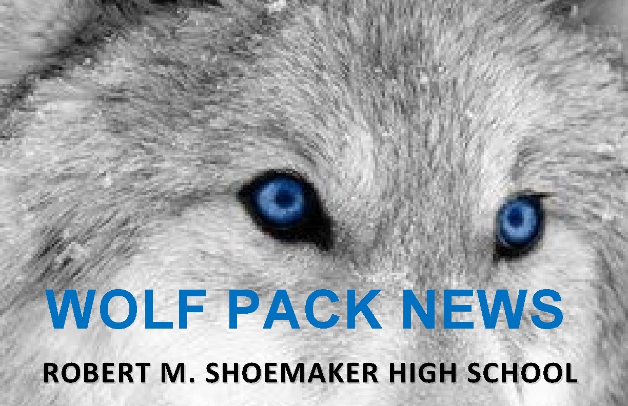 WOLF PACK NEWS ROBERT M. SHOEMAKER HIGH SCHOOL 