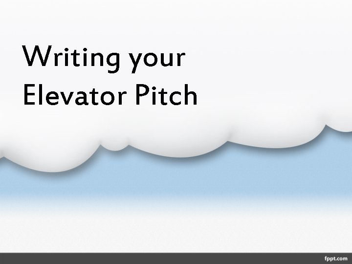 Writing your Elevator Pitch 