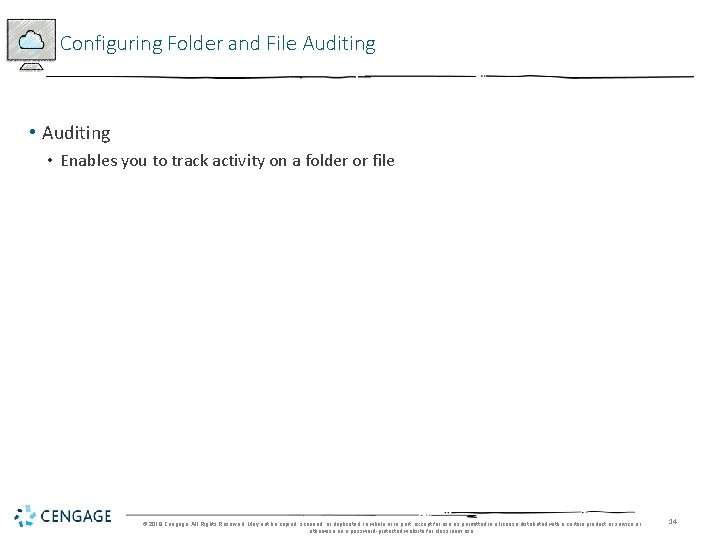 Configuring Folder and File Auditing • Auditing • Enables you to track activity on