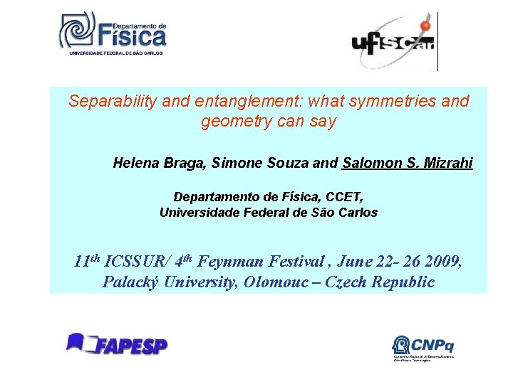 Separability and entanglement: what symmetries and geometry can say Helena Braga, Simone Souza and