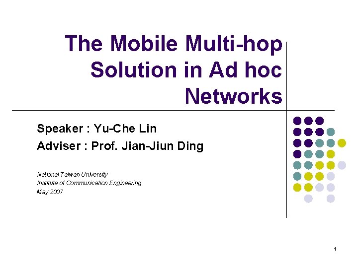 The Mobile Multi-hop Solution in Ad hoc Networks Speaker : Yu-Che Lin Adviser :