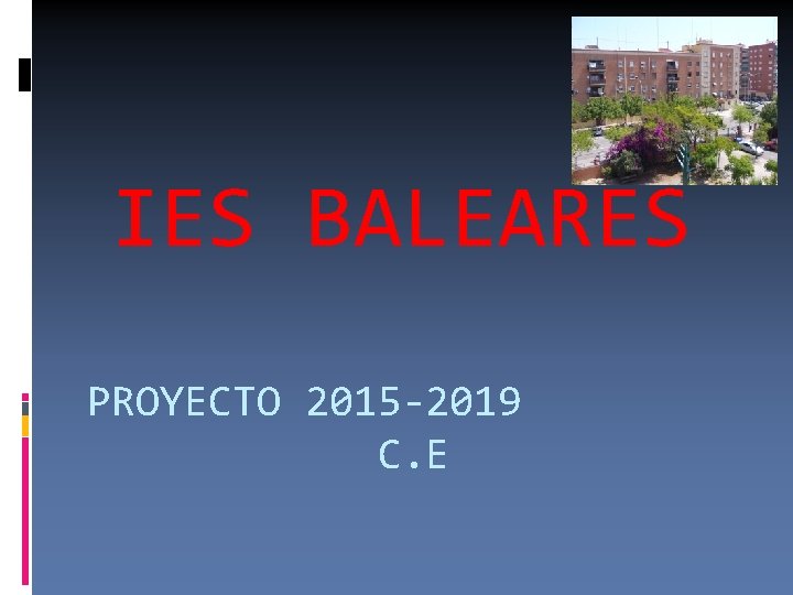 IES BALEARES PROYECTO 2015 -2019 C. E 