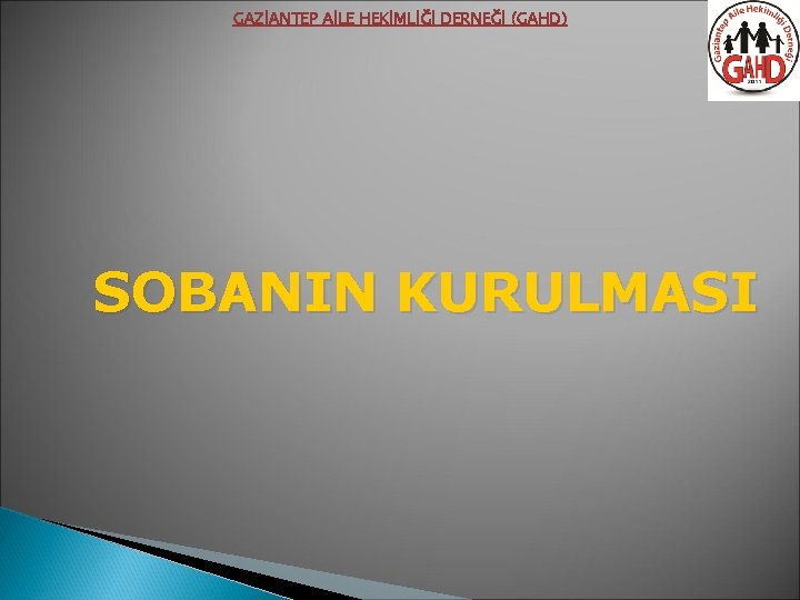 GAZİANTEP AİLE HEKİMLİĞİ DERNEĞİ (GAHD) SOBANIN KURULMASI 