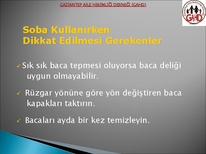 GAZİANTEP AİLE HEKİMLİĞİ DERNEĞİ (GAHD) Soba Kullanırken Dikkat Edilmesi Gerekenler ü Sık sık baca