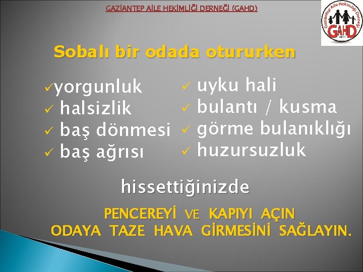 GAZİANTEP AİLE HEKİMLİĞİ DERNEĞİ (GAHD) Sobalı bir odada otururken üyorgunluk ü ü ü halsizlik