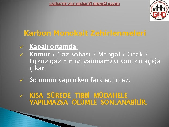 GAZİANTEP AİLE HEKİMLİĞİ DERNEĞİ (GAHD) Karbon Monoksit Zehirlenmeleri ü ü Kapalı ortamda; Kömür /
