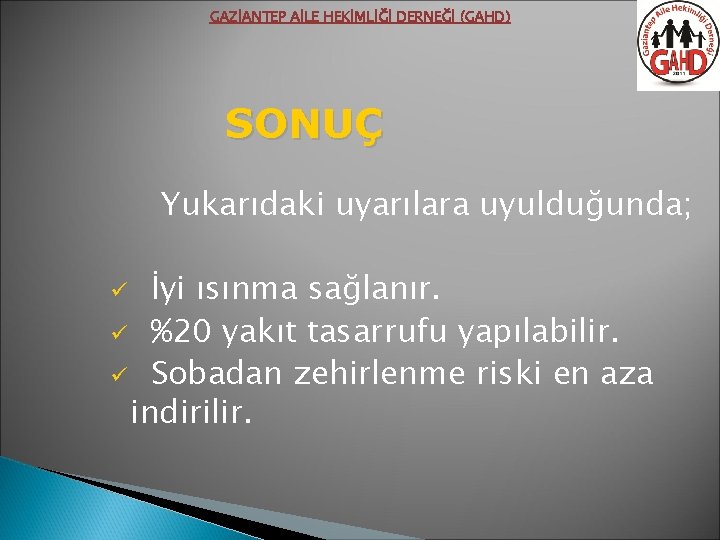 GAZİANTEP AİLE HEKİMLİĞİ DERNEĞİ (GAHD) SONUÇ Yukarıdaki uyarılara uyulduğunda; İyi ısınma sağlanır. ü %20