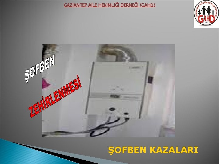 GAZİANTEP AİLE HEKİMLİĞİ DERNEĞİ (GAHD) ŞOFBEN KAZALARI 