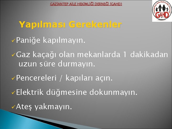 GAZİANTEP AİLE HEKİMLİĞİ DERNEĞİ (GAHD) Yapılması Gerekenler ü Paniğe kapılmayın. ü Gaz kaçağı olan