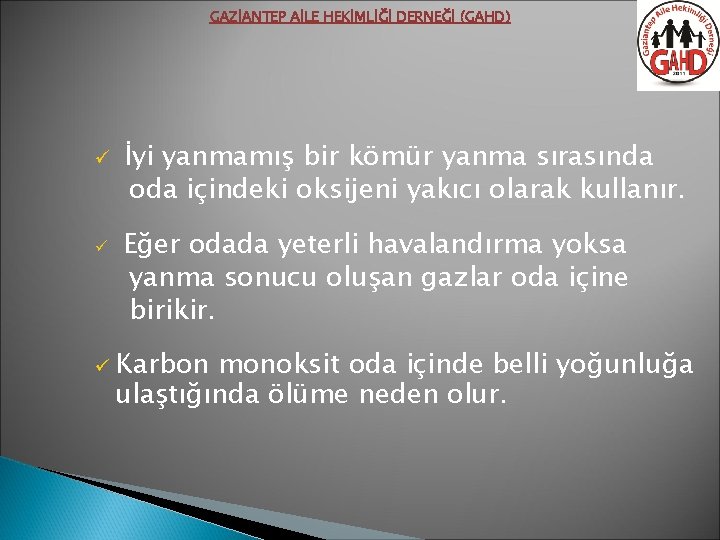 GAZİANTEP AİLE HEKİMLİĞİ DERNEĞİ (GAHD) ü ü İyi yanmamış bir kömür yanma sırasında oda