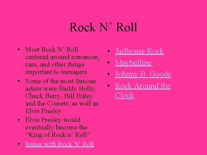 Rock N’ Roll • Most Rock N’ Roll centered around romances, cars, and other