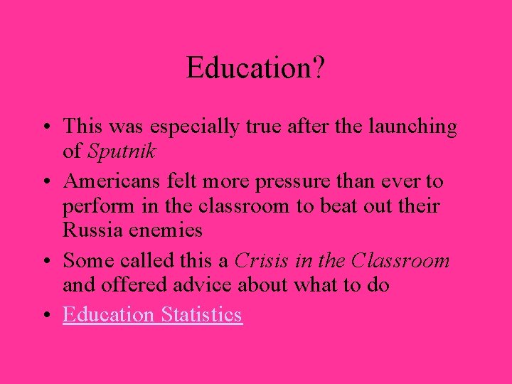 Education? • This was especially true after the launching of Sputnik • Americans felt