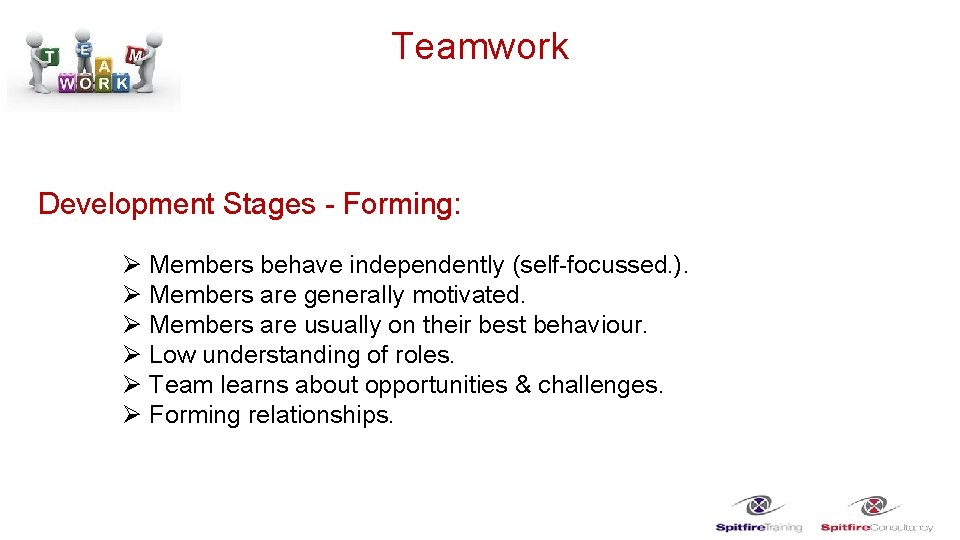 Teamwork Development Stages - Forming: Ø Members behave independently (self-focussed. ). Ø Members are