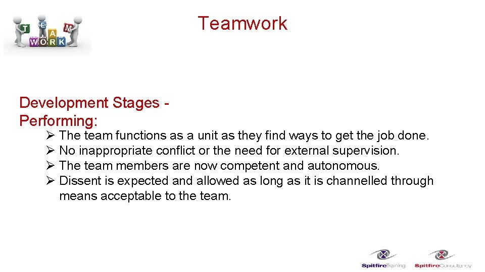 Teamwork Development Stages Performing: Ø The team functions as a unit as they find