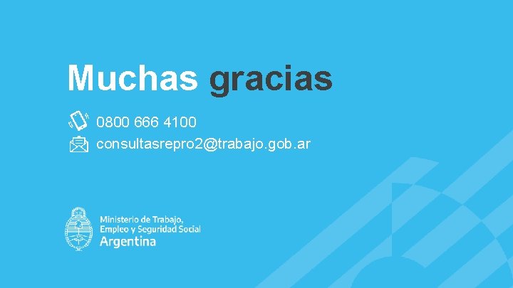 Muchas gracias 0800 666 4100 consultasrepro 2@trabajo. gob. ar 