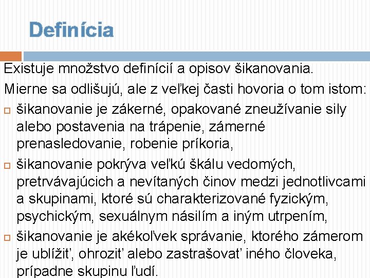 Definícia Existuje množstvo definícií a opisov šikanovania. Mierne sa odlišujú, ale z veľkej časti